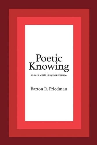 Cover image for Poetic Knowing: From Mind's Eye To Poetic Knowing in Discourses of Poetry and Science