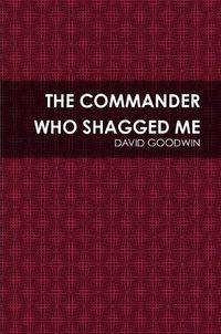 Cover image for The Commander Who Shagged Me