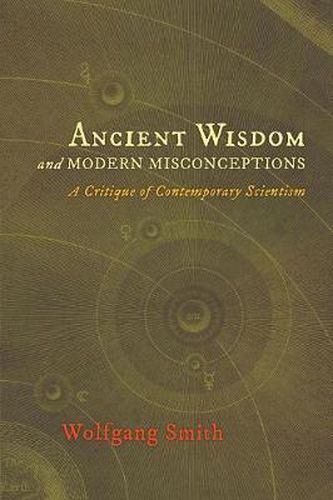 Cover image for Ancient Wisdom and Modern Misconceptions: A Critique of Contemporary Scientism