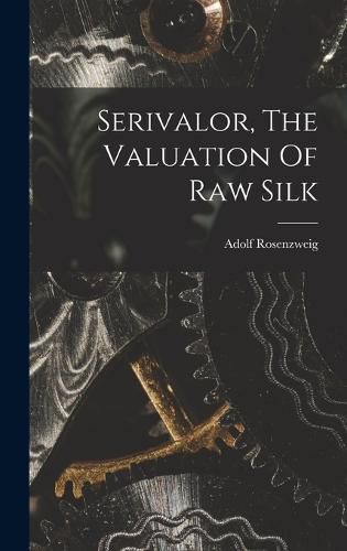 Cover image for Serivalor, The Valuation Of Raw Silk