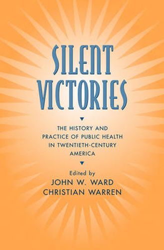 Silent Victories: The History and Practice of Public Health in Twentieth Century America