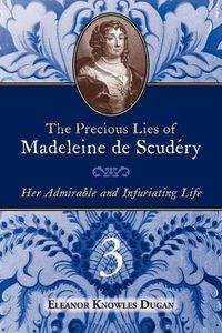 Cover image for The Precious Lies of Madeleine de Scudry: Her Admirable and Infuriating Life. Book 3