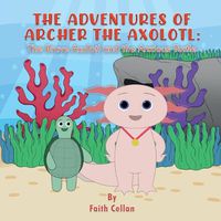 Cover image for The Adventures of Archer the Axolotl