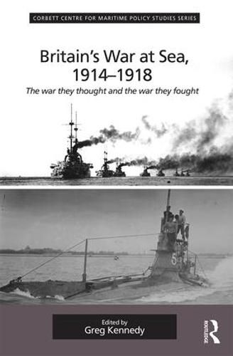 Cover image for Britain's War At Sea, 1914-1918: The war they thought and the war they fought