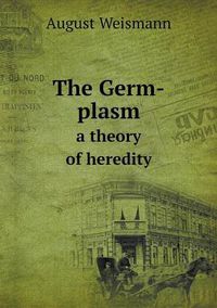 Cover image for The Germ-plasm a theory of heredity