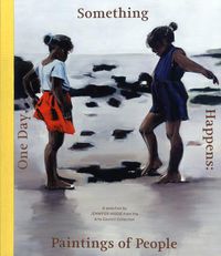 Cover image for One Day, Something Happens: Paintings of People: A Selection by Jennifer Higgie from the Arts Council Collection