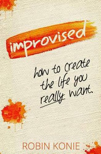 Cover image for Improvised: How to create the life you really want.