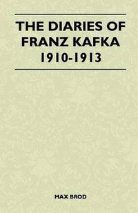 Cover image for The Diaries Of Franz Kafka 1910-1913