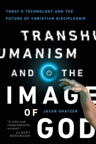 Cover image for Transhumanism and the Image of God - Today"s Technology and the Future of Christian Discipleship