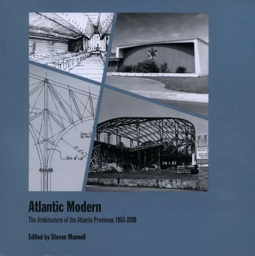 Atlantic Modern: The Architecture of the Atlantic Provinces 1950-2000