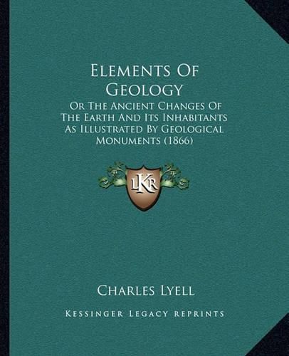 Elements of Geology: Or the Ancient Changes of the Earth and Its Inhabitants as Illustrated by Geological Monuments (1866)