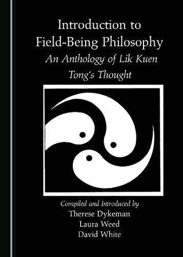 Cover image for Introduction to Field-Being Philosophy: An Anthology of Lik Kuen Tong's Thought