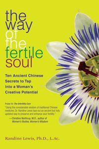 Cover image for The Way of the Fertile Soul: Ten Ancient Chinese Secrets to Tap into a Woman's Creative Potential