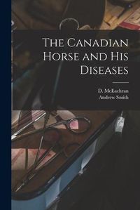 Cover image for The Canadian Horse and His Diseases [microform]