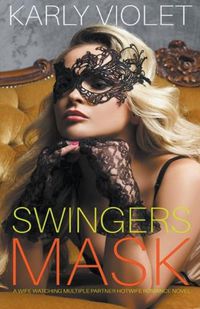 Cover image for Swingers Mask - A Wife Watching Multiple Partner Hotwife Romance Novel