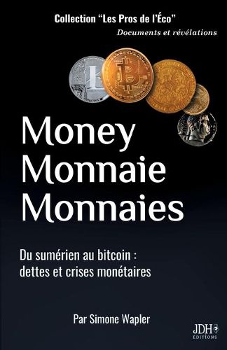 Cover image for Money Monnaie Monnaies: Du sumerien au bitcoin: dettes et crises monetaires