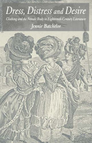 Cover image for Dress, Distress and Desire: Clothing and the Female Body in Eighteenth-Century Literature