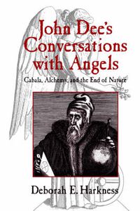 Cover image for John Dee's Conversations with Angels: Cabala, Alchemy, and the End of Nature