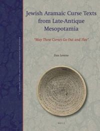 Cover image for Jewish Aramaic Curse Texts from Late-Antique Mesopotamia: May These Curses Go Out and Flee