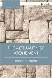 Cover image for The Actuality of Atonement: A Study of Metaphor, Rationality and the Christian Tradition