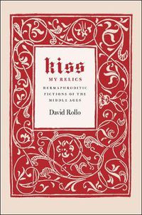 Cover image for Kiss My Relics: Hermaphroditic Fictions of the Middle Ages