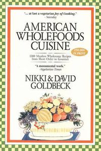 Cover image for American Wholefoods Cuisine: 1300 Meatless Wholesome Recipes from Short Order to Gourmet