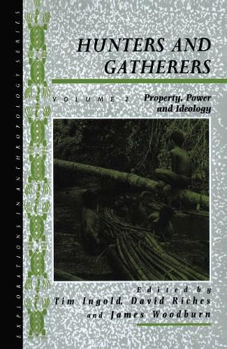 Hunters and Gatherers (Vol II): Vol II: Property, Power and Ideology