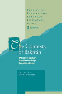 Cover image for The Contexts of Bakhtin: Philosophy, Authorship, Aesthetics