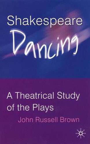 Cover image for Shakespeare Dancing: A Theatrical Study of the Plays