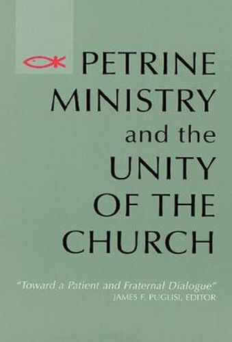 Cover image for Petrine Ministry and the Unity of the Church: Toward a Patient and Fraternal Dialogue