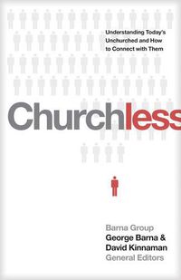 Cover image for Churchless: Understanding Today's Unchurched and How to Connect with Them