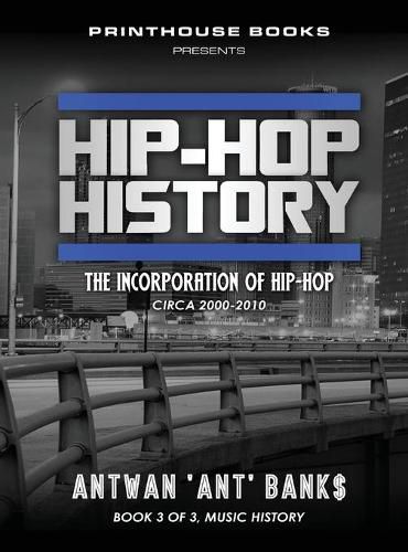 Cover image for Hip-Hop History (Book 3 of 3): The Incorporation of Hip-Hop: Circa 2000 -2010