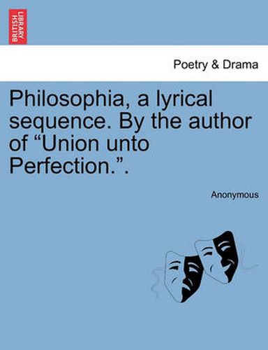 Cover image for Philosophia, a Lyrical Sequence. by the Author of Union Unto Perfection..
