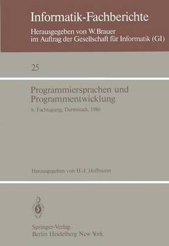 Programmiersprachen und Programmentwicklung: 6. Fachtagung Des Fachausschusses Programmiersprachen Der GI, Darmstadt, 11.-12. Marz 1980