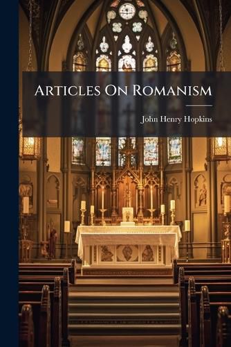 Cover image for Articles on Romanism: Monsignor Capel, Dr. Littledale