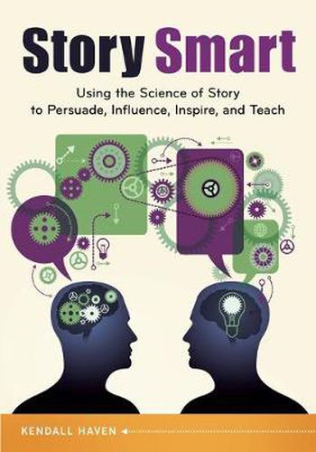 Cover image for Story Smart: Using the Science of Story to Persuade, Influence, Inspire, and Teach