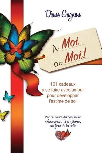 Cover image for A moi de moi!: 101 cadeaux a se faire avec amour pour developper l'estime de soi