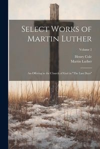 Cover image for Select Works of Martin Luther