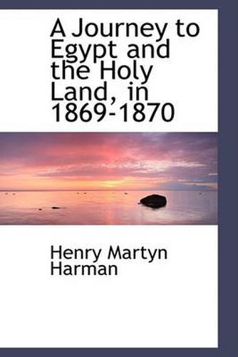 Cover image for A Journey to Egypt and the Holy Land, in 1869-1870