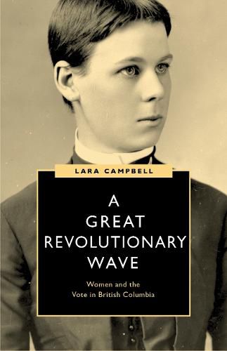 Cover image for A Great Revolutionary Wave: Women and the Vote in British Columbia