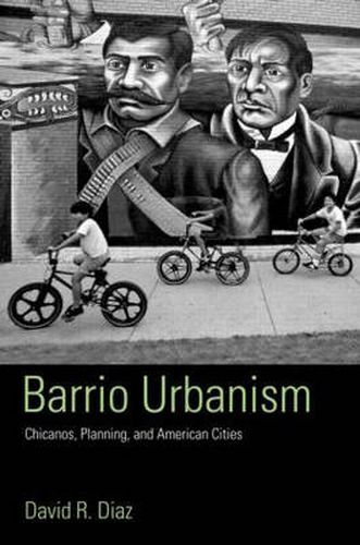 Cover image for Barrio Urbanism: Chicanos, Planning and American Cities