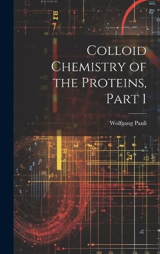 Cover image for Colloid Chemistry of the Proteins, Part 1