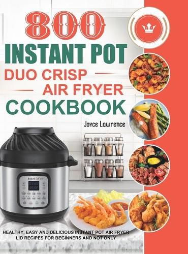 Cover image for 800 Instant Pot Duo Crisp Air Fryer Cookbook: Healthy, Easy and Delicious Instant Pot Duo Crisp Air Fryer Recipes for Beginners and Not Only