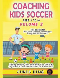 Cover image for Coaching Kids Soccer - Ages 5 to 10 - Volume 3