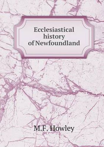 Cover image for Ecclesiastical history of Newfoundland