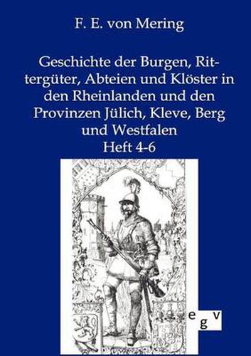 Cover image for Geschichte der Burgen, Ritterguter, Abteien und Kloester in den Rheinlanden und den Provinzen Julich, Kleve, Berg und Westfalen