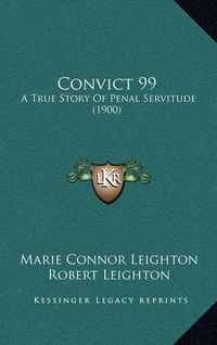 Cover image for Convict 99: A True Story of Penal Servitude (1900)