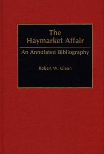 Cover image for The Haymarket Affair: An Annotated Bibliography