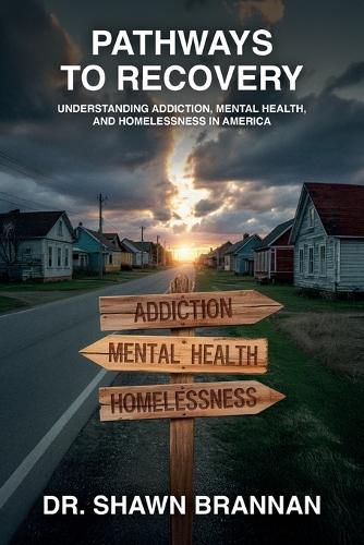 Cover image for Pathways to Recovery, Understanding Addiction, Mental Health, and Homelessness in America