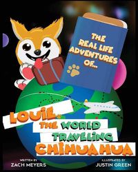 Cover image for The Real Life Adventures of Louie The World Traveling Chihuahua